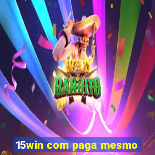 15win com paga mesmo